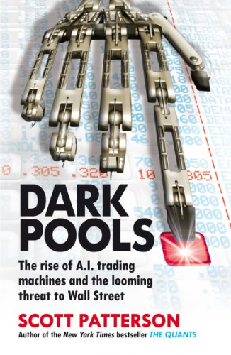 Dark Pools: The rise of A.I. trading machines and the looming threat to Wall Street