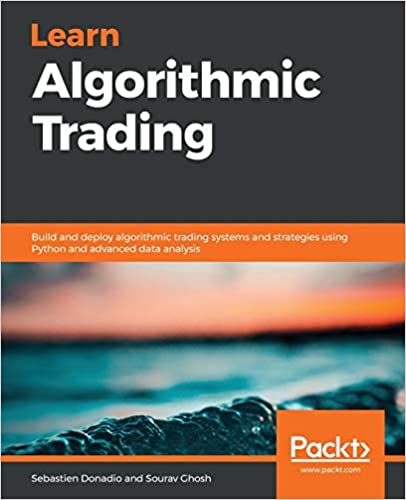 Learn Algorithmic Trading: Build and deploy algorithmic trading systems and strategies using Python and advanced data analysis