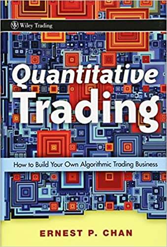 Quantitative Trading: How to Build Your Own Algorithmic Trading Business