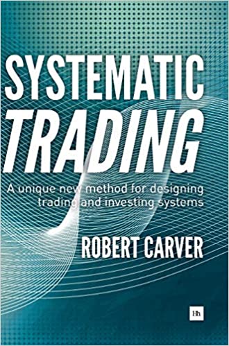 Systematic Trading: A unique new method for designing trading and investing systems